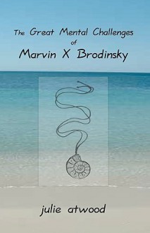 The Great Mental Challenges of Marvin X. Brodinsky - Julie Atwood