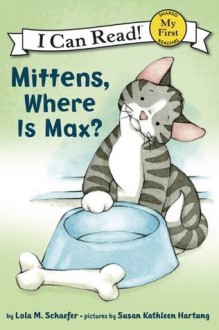 Mittens, Where Is Max?: My First I Can Read - Lola M. Schaefer, Susan Kathleen Hartung