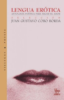 Lengua erotica: Antologia poetica para hacer el amor - Juan Gustavo Cobo Borda