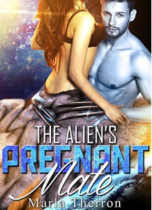 Alien Romance: The Alien's Pregnant Mate: Scifi Alien Abduction Romance (Alien Romance, Alien Invasion Romance, BBW) (Celestial Mates Book 2) - Marla Therron