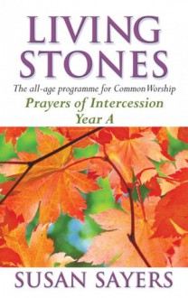 Living Stones: Prayers of Intercession: Year A - Susan Sayers