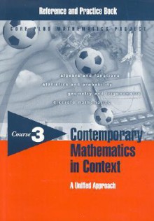 Contemporary Mathematics in Context Reference and Practice Book: A Unified Approach, Course 3 - Arthur F. Coxford, James T. Fey, Christian R. Hirsch