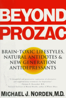 Beyond Prozac: Brain-toxic Lifestyles, Natural Antidotes and New Generation Antidepressants - Michael J. Norden