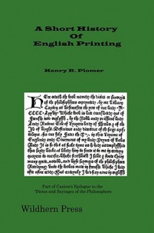 A Short History of English Printing 1476 - 1898 (Illustrated Edition 1900) - Henry R. Plomer, Alfred W. Pollard