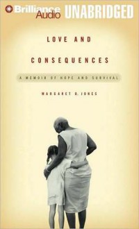 Love and Consequences: A Memoir of Hope and Survival - Margaret B. Jones