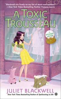 A Toxic Trousseau - Juliet Blackwell