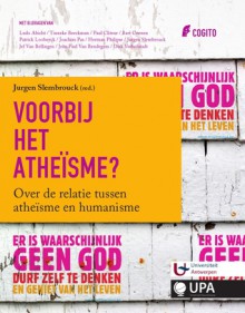 Voorbij het Atheïsme?: Over de relatie tussen atheïsme en humanisme - Jurgen Slembrouck, Herman Philipse, Paul Cliteur, Jef Van Bellingen, Jean Paul Van Bendegem, Ludo Abicht, Patrick Loobuyck, Tinneke Beeckman, Dirk Verhofstadt, Bart Coenen, Joachim Pas