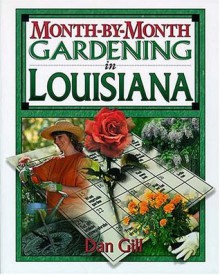 Month-By-Month Gardening in Louisiana - Dan Gill