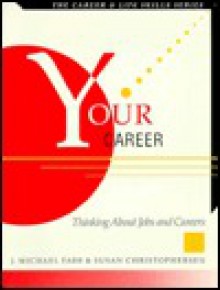 Your Career: Thinking about Jobs and Careers - Susan Christophersen, Michael J. Farr, Greg Croy, Mike Kreffel