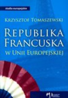 Republika francuska w unii europejskiej - Krzysztof Tomaszewski