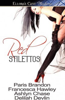 Red Stilettos - Paris Brandon, Francesca Hawley, Ashlyn Chase, Delilah Devlin