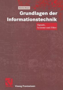 Grundlagen Der Informationstechnik: Signale, Systeme Und Filter - Martin Meyer, Otto Mildenberger