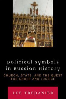 Political Symbols in Russian History: Church, State, and the Quest for Order and Justice - Lee Trepanier