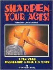 Sharpen Your Acts: Christian Life Practice - Craig Harris, Dan Nelson