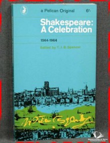 Shakespeare: A Celebration - T.J.B. Spencer