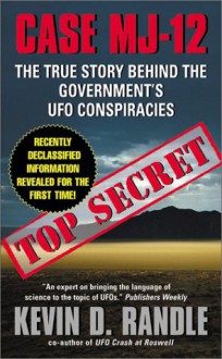 Case MJ-12: The True Story Behind the Government's UFO Conspiracies - Kevin D. Randle