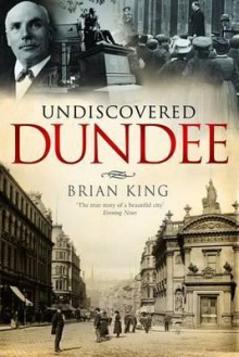 Undiscovered Dundee - Brian King