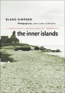 The Inner Islands: A Carolinian's Sound Country Chronicle - Bland Simpson, Ann Cary Simpson