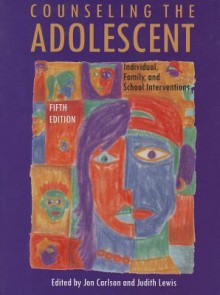 Counseling The Adolescent: Individual, Family, And School Interventions - Judith A. Lewis