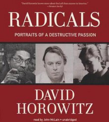 Radicals: Portraits of a Destructive Passion - David Horowitz, T.B.A.