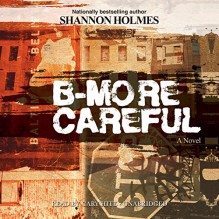 B-More Careful: A Novel - Shannon Holmes