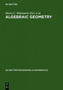 Algebraic Geometry - Mauro Beltrametti, Ciro Ciliberto, Claudio Pedrini, Fabrizio Catanese, Antonio Lanteri