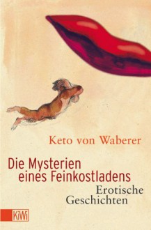 Die Mysterien eines Feinkostladens: Erotische Geschichten - Keto von Waberer