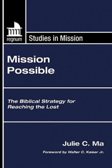 Mission Possible: The Biblical Strategy for Reaching the Lost - Julie C. Ma, Walter C. Kaiser Jr.