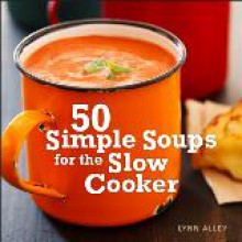 50 Simple Soups for the Slow Cooker - Lynn Alley