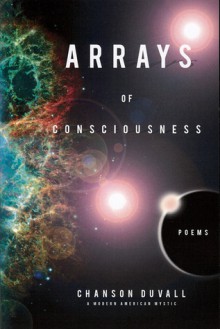 Arrays of Consciousness: Poems - Chanson Duvall