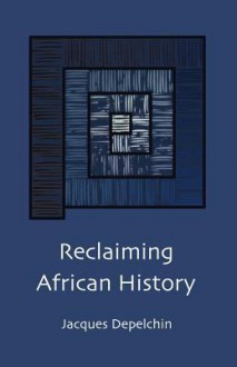 Reclaiming African History - Jacques Depelchin