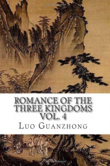 Romance of the Three Kingdoms, Vol. 4: (with footnotes and maps) (Romance of the Three Kingdoms (with footnotes and maps)) (Volume 4) - Luo Guanzhong