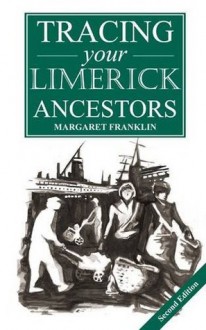 A Guide to Tracing Your Limerick Ancestors - Margaret Franklin