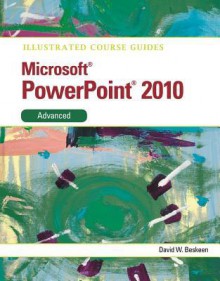 Illustrated Course Guide: Microsoft Powerpointi 2010 Advanced - David W. Beskeen