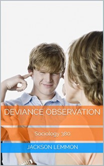 Deviance Observation: Sociology 380 - Jackson Lemmon, M.D. Jones