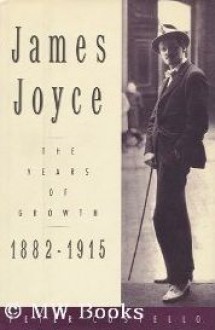 James Joyce: The Years of Growth, 1882-1915: A Biography - Peter Costello