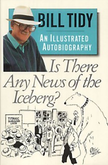 Is There Any News Of The Iceberg? - Bill Tidy