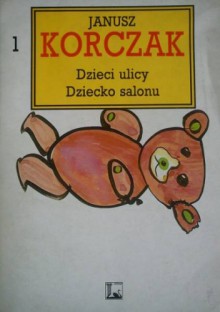 Dzieci ulicy. Dziecko salonu - Janusz Korczak