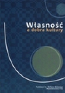 Własność a dobra kultury - Grażyna Czubek, Piotr Kosiewski