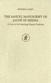 The Samuel Manuscript of Jacob of Edessa: A Study in Its Underlying Textual Traditions - Richard J. Saley