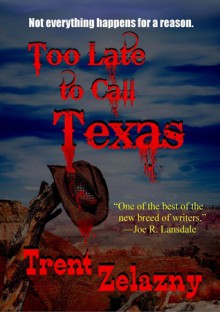 Too Late to Call Texas - Trent Zelazny