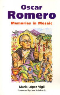 Romero: Memories in Mosaic - Maria Lopez Vigil