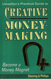 The Llewellyn Practical Guide to Creative Moneymaking: Become a Money Magnet - Melita Denning, Osborne Phillips