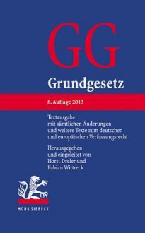 Grundgesetz: Textausgabe Mit Samtlichen Anderungen Und Weitere Texte Zum Deutschen Und Europaischen Verfassungsrecht - Horst Dreier, Fabian Wittreck