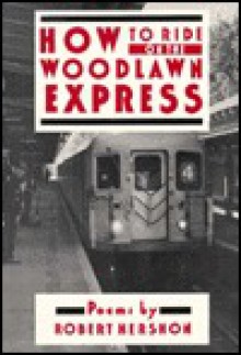 How to Ride on the Woodlawn Express - Robert Hershon