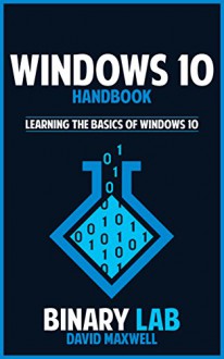 Windows 10: Microsoft Operating System: Windows 10 Bootcamp (Complete Windows 10 For Beginners Guide) (Windows 10 Manual Guide Books) - david maxwell