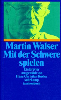 Mit der Schwere spielen - Martin Walser