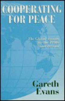 Cooperating for Peace: The Global Agenda for the 1990's and Beyond - Gareth J. Evans