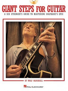 Giant Steps for Guitar: A Six Stringer's Guide to Mastering Coltrane's Epic [With CD (Audio)] - Wolf Marshall, John Coltrane