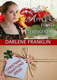 An Apple For Christmas (A Christmas Novella) (Christmas Traditions) - Darlene Franklin